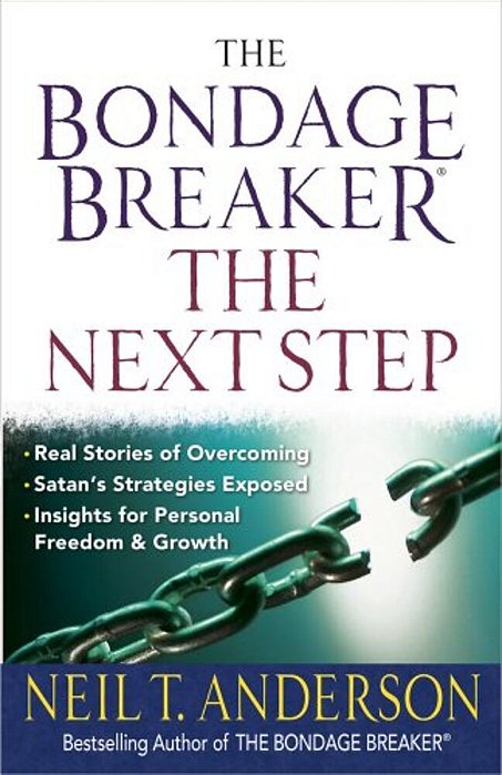 The Bondage Breaker--the Next Step: *Real Stories Of Overcoming *Satan's Strategies Exposed *Insights For Personal Freedom And Growth-..