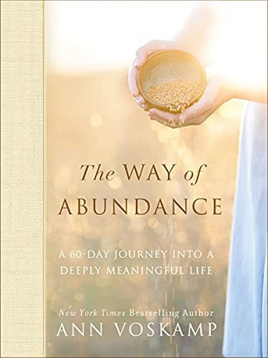The Way Of Abundance: A 60-Day Journey Into A Deeply Meaningful Life-..