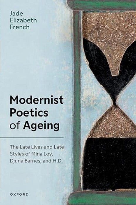 Modernist Poetics Of Ageing: The Late Lives And Late Styles Of Mina Loy, Djuna Barnes, And H. D. -..