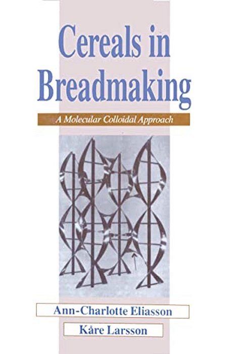 Cereals In Breadmaking: A Molecular Colloidal Approach-..