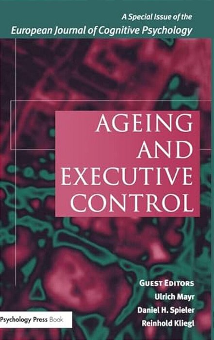 Ageing And Executive Control: A Special Issue Of The European Journal Of Cognitive Psychology-..