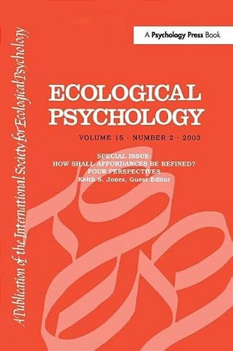 How Shall Affordances Be Refined?: Four Perspectives: A Special Issue Of Ecological Psychology-..