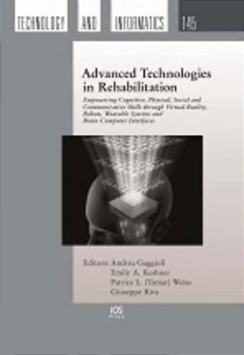 Advanced Technologies In Rehabilitation: Empowering Cognitive, Physical, Social And Communicative Skills Through Virtual Reality, Robots, Wearable Sys-..