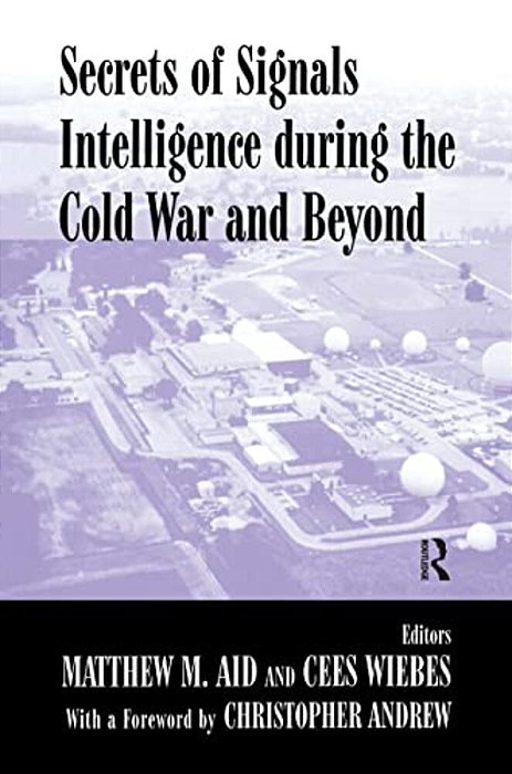 Secrets Of Signals Intelligence During The Cold War: From Cold War To Globalization-..