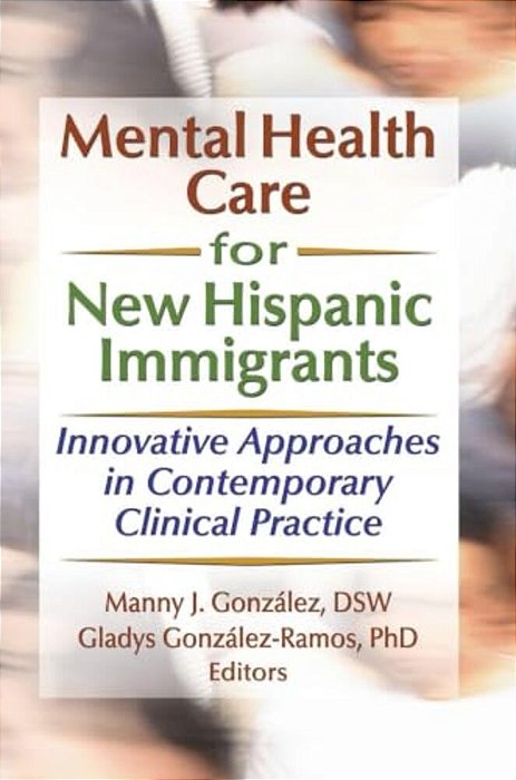 Mental Health Care For New Hispanic Immigrants: Innovative Approaches In Contemporary Clinical Practice-..