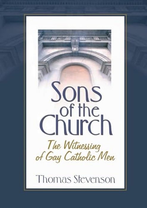 Sons Of The Church: The Witnessing Of Gay Catholic Men-..