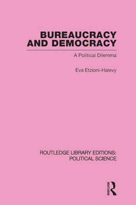 Bureaucracy And Democracy (Routledge Library Editions: Political Science Volume 7)-..