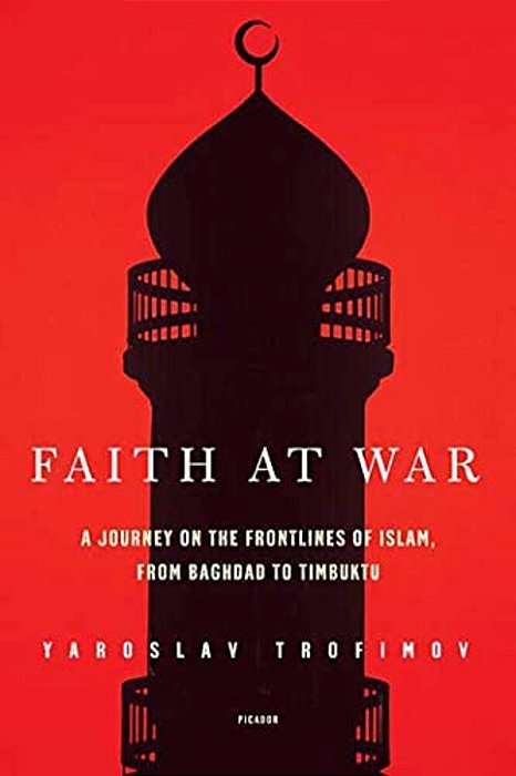 Faith At War: A Journey On The Frontlines Of Islam, From Baghdad To Timbuktu-..