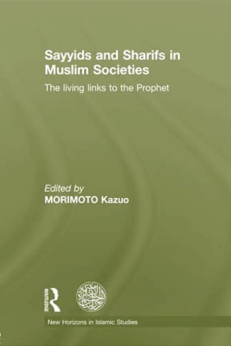 Sayyids And Sharifs In Muslim Societies: The Living Links To The Prophet-..