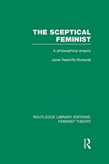 The Sceptical Feminist (Rle Feminist Theory): A Philosophical Enquiry-..