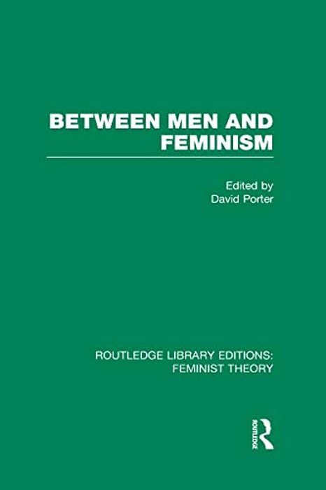 Between Men And Feminism (Rle Feminist Theory): Colloquium: Papers-..