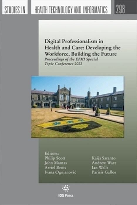 Digital Professionalism In Health And Care: Developing The Workforce, Building The Future: Proceedings Of The Efmi Special Topic Conference 2022-..