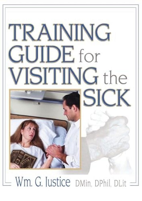 Training Guide For Visiting The Sick: More Than A Social Call-..