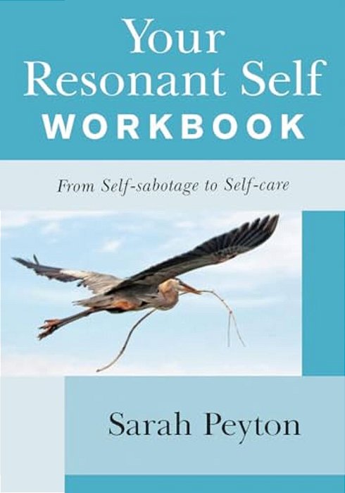Your Resonant Self Workbook: From Self-Sabotage To Self-Care-..