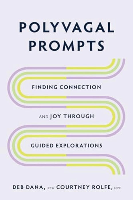 Polyvagal Prompts: Finding Connection And Joy Through Guided Explorations-..