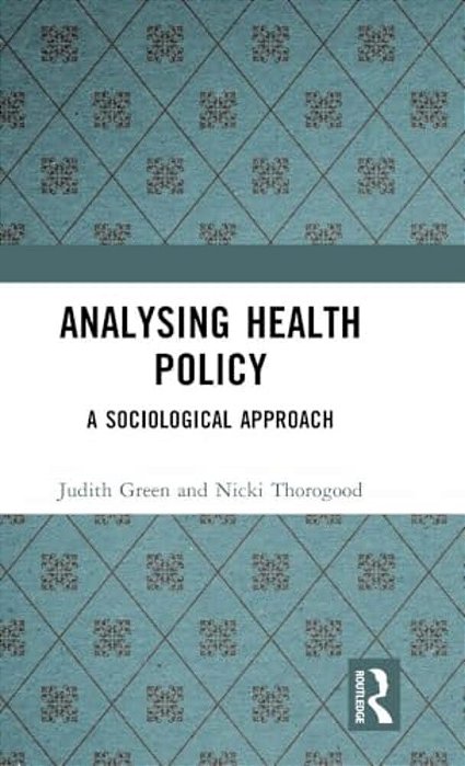 Analysing Health Policy: A Sociological Approach-..
