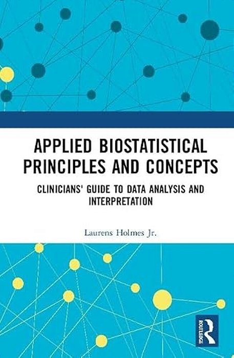 Applied Biostatistical Principles And Concepts: Clinicians' Guide To Data Analysis And Interpretation-..