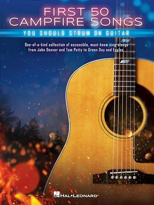 First 50 Campfire Songs You Should Strum On Guitar: Chords, Tab & Lyrics For 50 Of The Best Campfire Sing-Along Songs-..