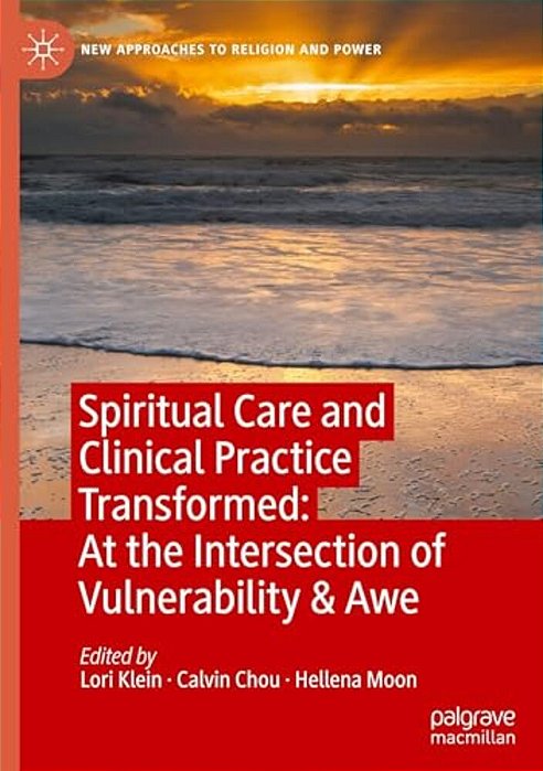 Spiritual Care And Clinical Practice Transformed: At The Intersection Of Vulnerability & Awe-..