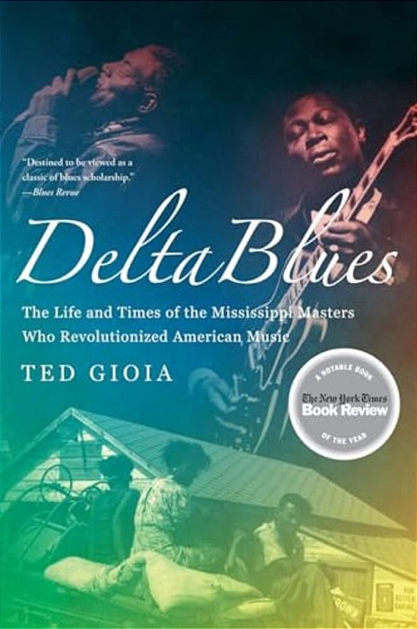 Delta Blues: The Life And Times Of The Mississippi Masters Who Revolutionized American Music-..