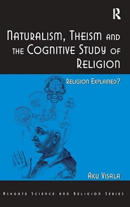 Naturalism, Theism And The Cognitive Study Of Religion: Religion Explained?-..