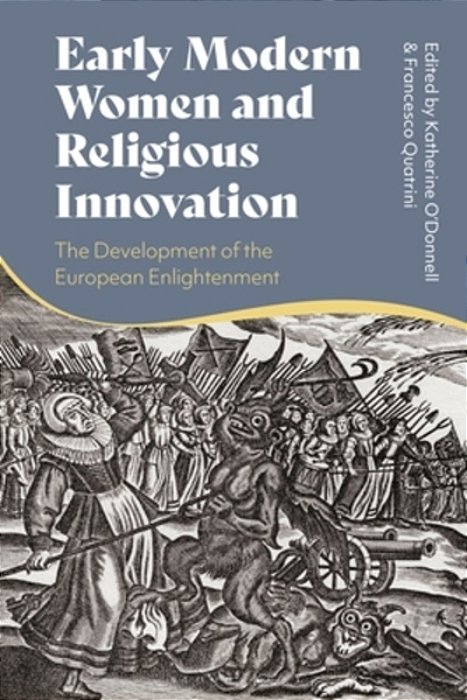 Early Modern Women And Religious Innovation: The Advent Of The European Enlightenment-..