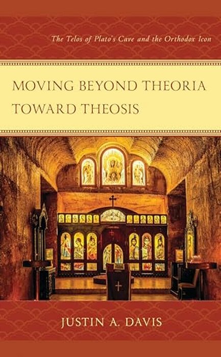 Moving Beyond Theoria Toward Theosis: The Telos Of Plato's Cave And The Orthodox Icon-..