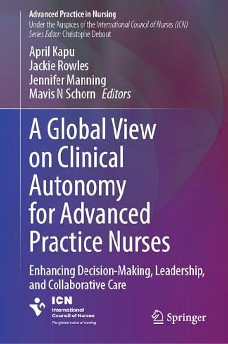 A Global View On Clinical Autonomy For Advanced Practice Nurses: Enhancing Decision-Making, Leadership, And Collaborative Care-..