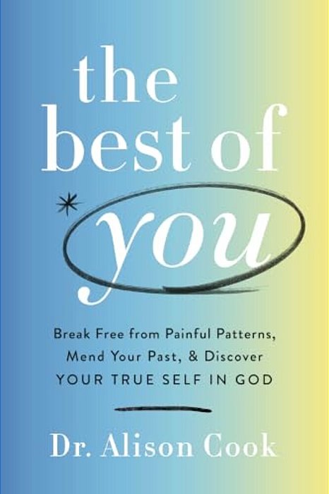 The Best Of You: Break Free From Painful Patterns, Mend Your Past, And Discover Your True Self In God-..
