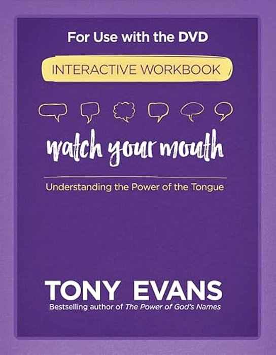 Watch Your Mouth Interactive Workbook: Understanding The Power Of The Tongue-..