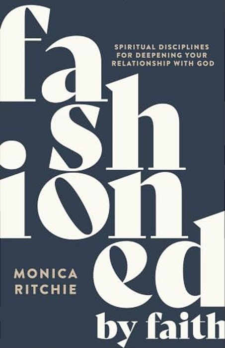 Fashioned By Faith: Spiritual Disciplines For Deepening Your Relationship With God-..