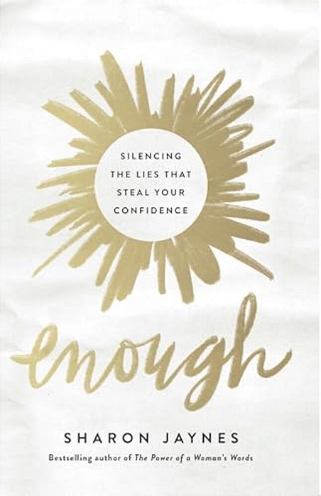 Enough: Silencing The Lies That Steal Your Confidence-..