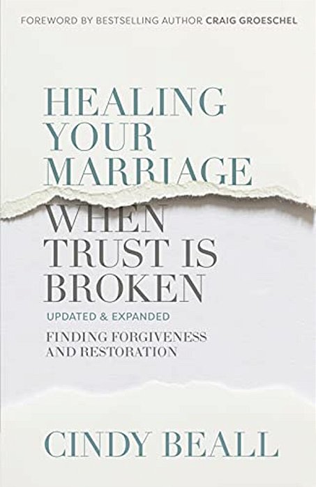 Healing Your Marriage When Trust Is Broken: Finding Forgiveness And Restoration-..
