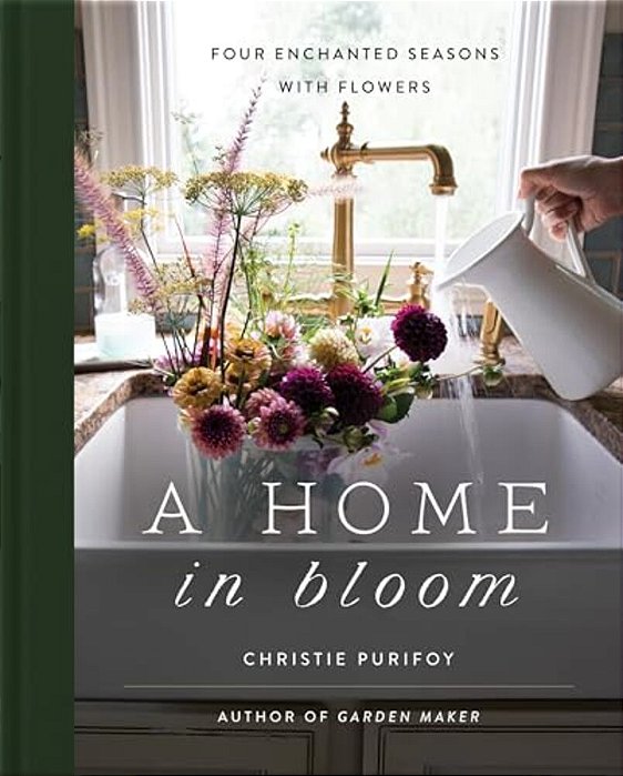 A Home In Bloom: Four Enchanted Seasons With Flowers-..