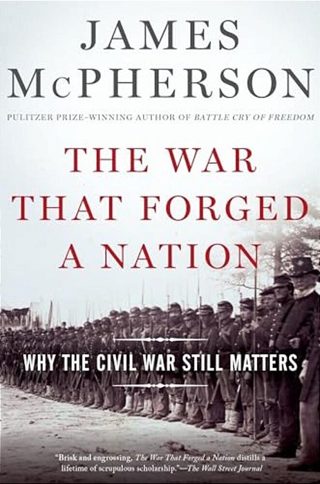 War That Forged A Nation: Why The Civil War Still Matters-..