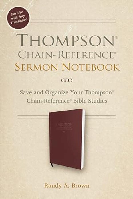 Thompson Chain-Reference Sermon Notebook: Save And Organize Your Thompson Chain-Reference Bible Studies-..