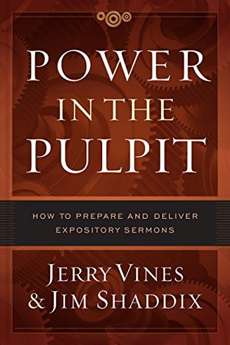Power In The Pulpit: How To Prepare And Deliver Expository Sermons-..