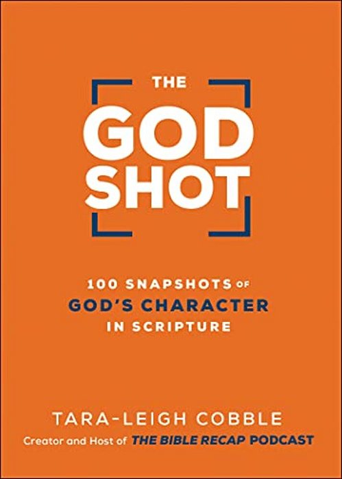 The God Shot: 100 Snapshots Of God's Character In Scripture-..