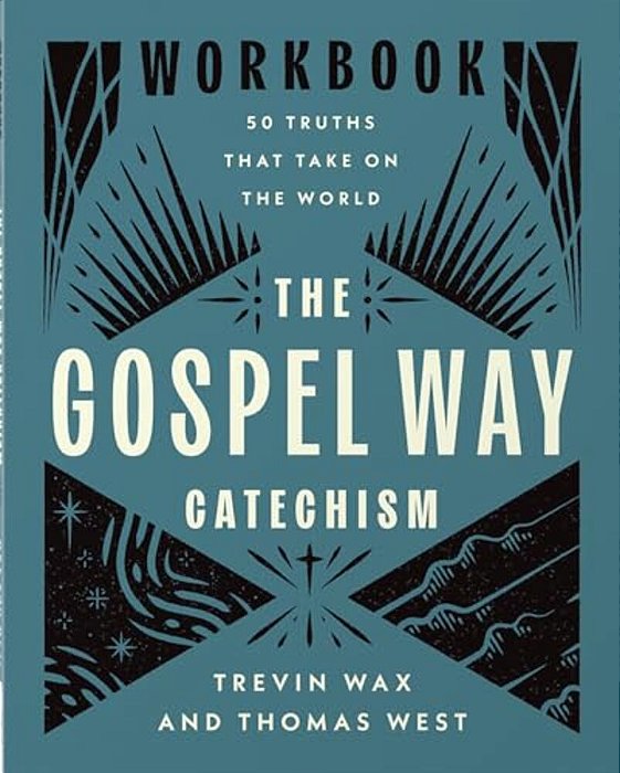 The Gospel Way Catechism Workbook: 50 Truths That Take On The World-..