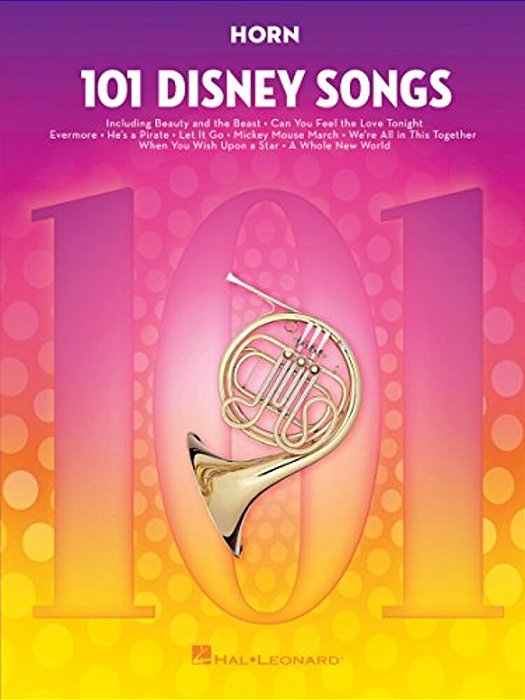 101 Disney Songs For Horn Sheet Music Songbook Solo Instrumental Folio For All Levels Includes Let It Go, A Whole New World, Beauty And The Beast And-..