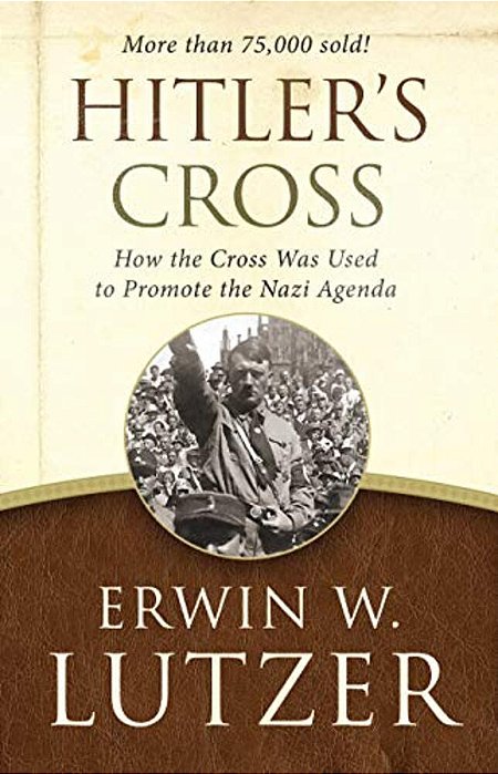 Hitler's Cross: How The Cross Was Used To Promote The Nazi Agenda-..