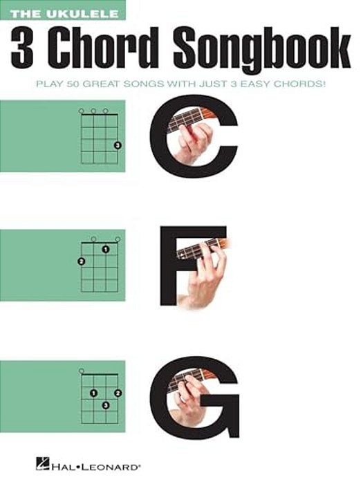 The Ukulele 3 Chord Songbook: Play 50 Great Songs With Just 3 Easy Chords!-..