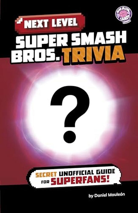 Next Level Super Smash Bros. Trivia: Secret Unofficial Guide For Superfans!-..