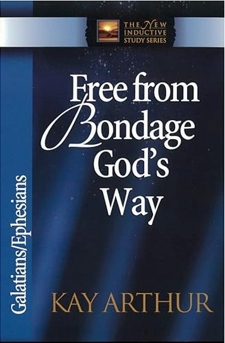 Free From Bondage God's Way: Galatians/Ephesians-..