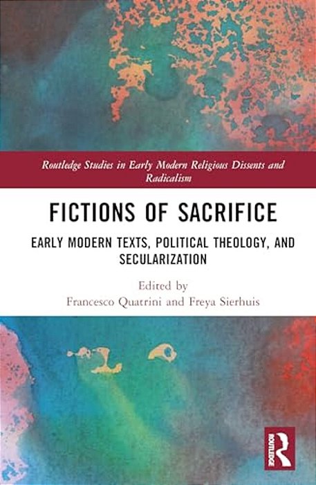 Fictions Of Sacrifice: Early Modern Texts, Political Theology, And Secularization-..
