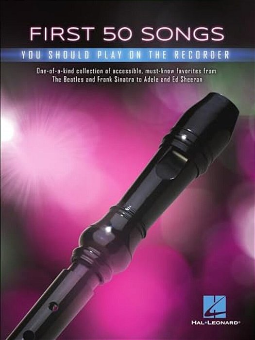 First 50 Songs You Should Play On Recorder Beginner-Friendly Collection Of Popular And Classical Melodies Includes Let It Go, Uptown Funk, Amazing Gra-..