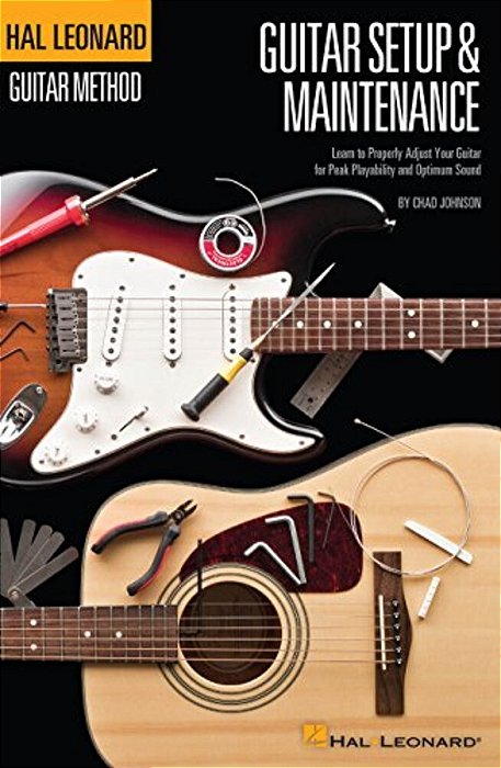 Hal Leonard Guitar Method - Guitar Setup & Maintenance: Learn To Properly Adjust Your Guitar For Peak Playability And Optimum Sound-..