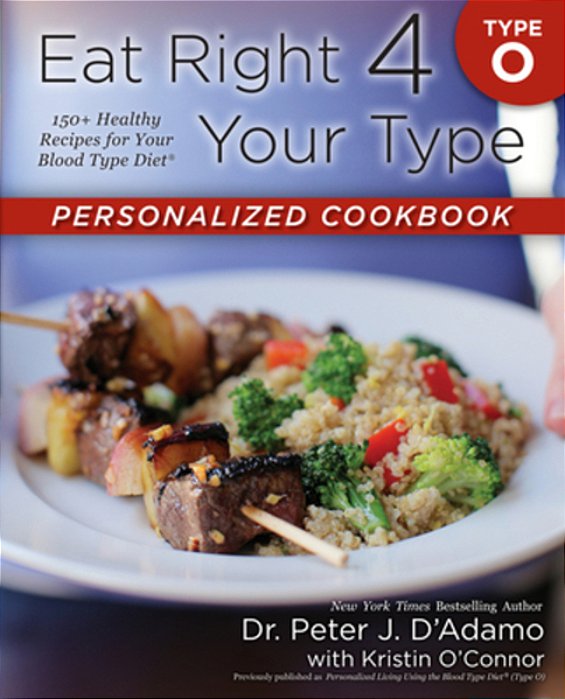 Eat Right 4 Your Type Personalized Cookbook Type O: 150+ Healthy Recipes For Your Blood Type Diet-..
