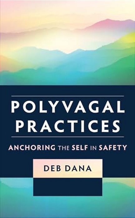 Polyvagal Practices: Anchoring The Self In Safety-..