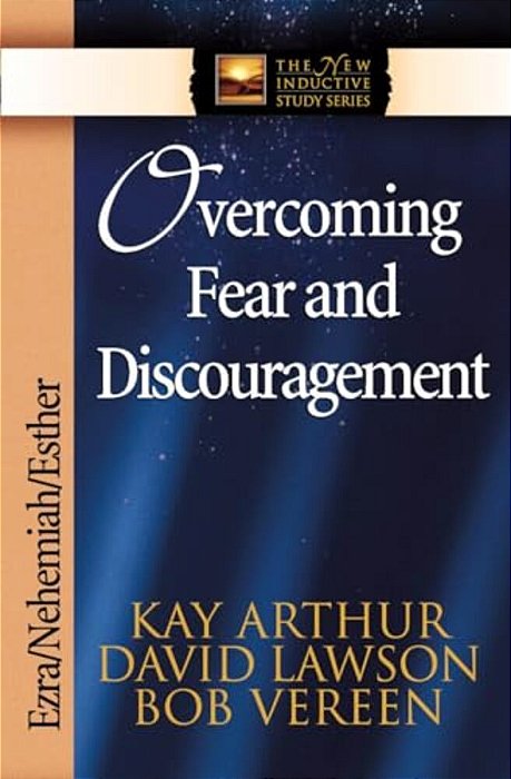 Overcoming Fear And Discouragement: Ezra/Nehemiah/esther-..